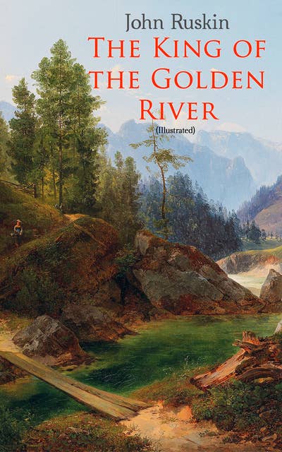 The King Of The Golden River (Illustrated): Legend of Stiria – A Fairy Tale