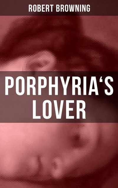 PORPHYRIA'S LOVER: A Psychological Poem