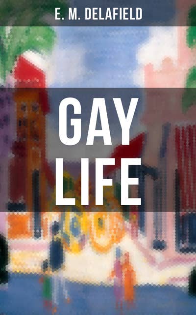 Gay Life: Satirical Novel about the life on the French Riviera during Jazz Age