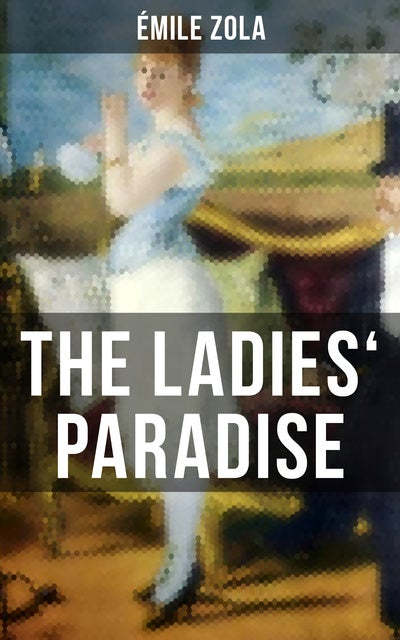 The Ladies' Paradise: Au Bonheur Des Dames