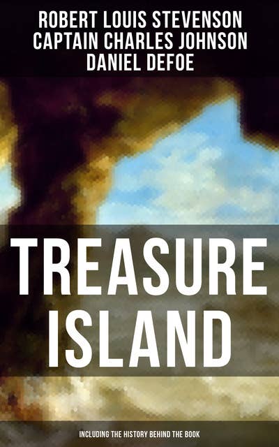 Treasure Island (Including the History Behind the Book): Adventure Classic & The Real Adventures of the Most Notorious Pirates