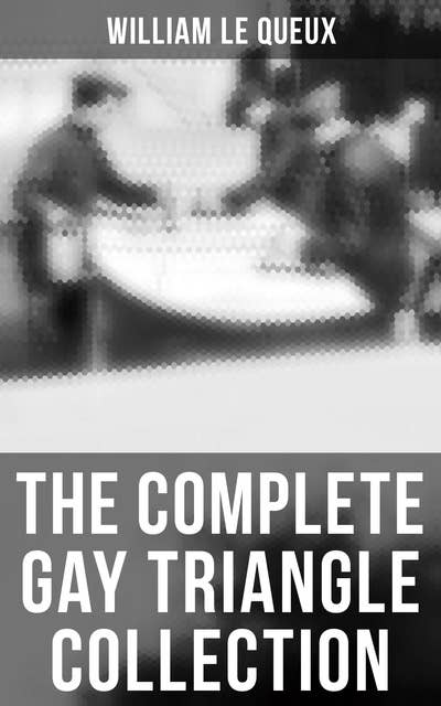 The Complete Gay Triangle Collection: The Mystery of Rasputin's Jewels, A Race for a Throne, The Sorcerer of Soho, The Master Atom…