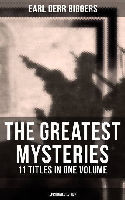 The Greatest Mysteries of Earl Derr Biggers – 11 Titles in One Volume (Illustrated Edition): Charlie Chan Books, Seven Keys to Baldpate, Inside the Lines, The Agony Column…