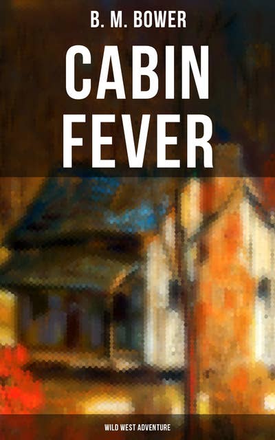 Cabin Fever (Wild West Adventure): Adventure Tale of the Wild West
