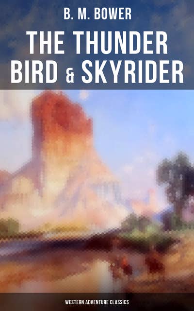 The Thunder Bird & Skyrider (Western Adventure Classics): Adventures of a Wild West Cowboy Who Wanted to be a Pilot