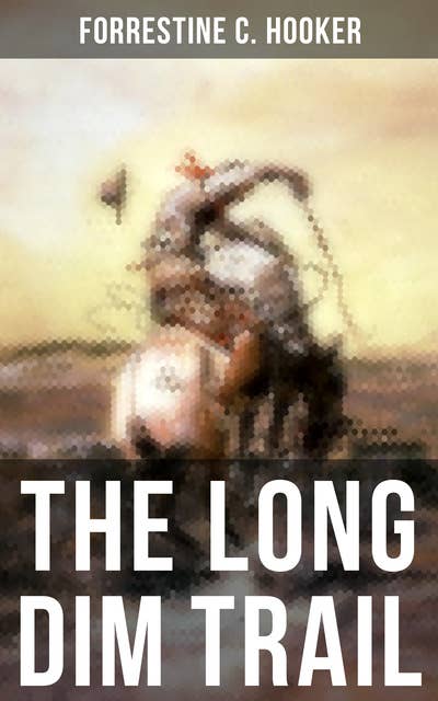 The Long Dim Trail: A Suspenseful Tale of Adventure and Intrigue in the Wild West