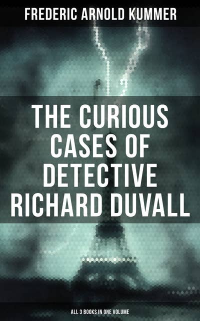 The Curious Cases of Detective Richard Duvall (All 3 Books in One Volume): The Blue Lights, The Film of Fear & The Ivory Snuff Box