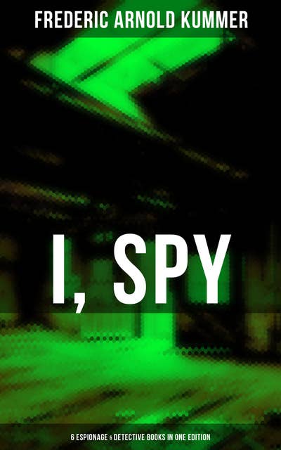 I, Spy - 6 Espionage & Detective Books in One Edition: The Web, The Green God, The Film of Fear, The Ivory Snuff Box, The Blue Lights & The Brute