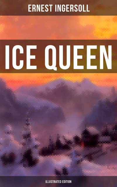Ice Queen (Illustrated Edition): Christmas Classics Series - A Gritty Saga of Love, Friendship and Survival