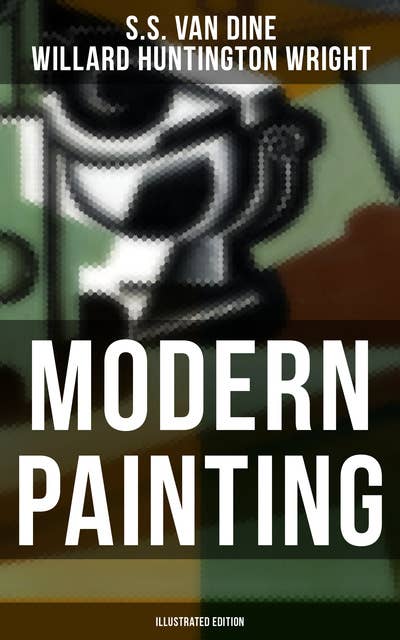 Modern Painting (Illustrated Edition): Study of the Art Movements from Impressionism to Cubism