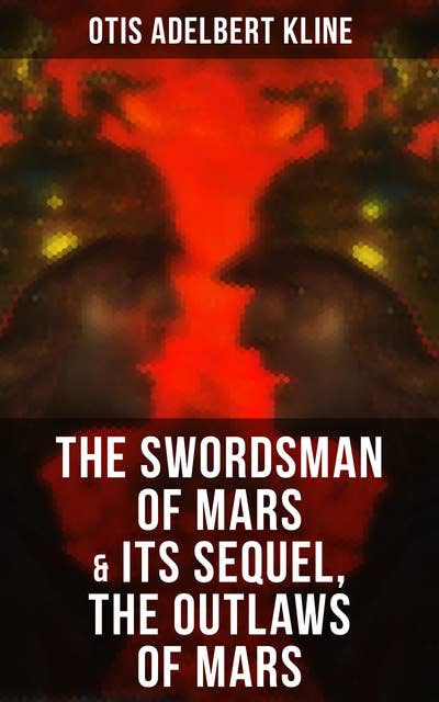 The Swordsman of Mars & Its Sequel, The Outlaws of Mars: Sword & Sorcery Adventure Novels set on an Ancient Mars