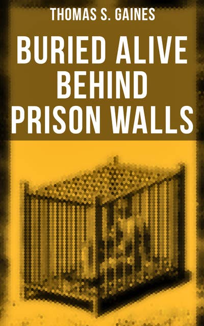 Buried Alive Behind Prison Walls: The Inside Story of Jackson State Prison from the Eyes of a Former Slave
