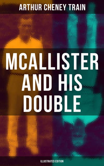 Mcallister and His Double (Illustrated Edition): Collection of Detective Mysteries, Legal Thrillers & Courtroom Intrigues