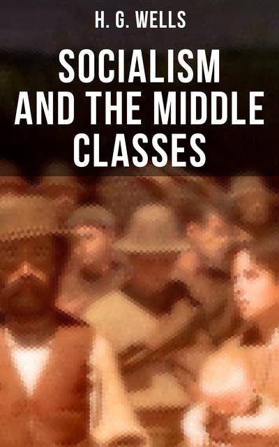 H. G. Wells: Socialism and the Middle Classes: Socialism and the Family