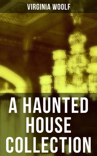 A Haunted House Collection: All 18 Short Stories in One Edition