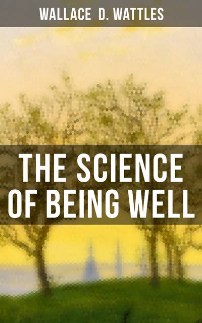 The Science of Being Well: Health from a New Thought Perspective