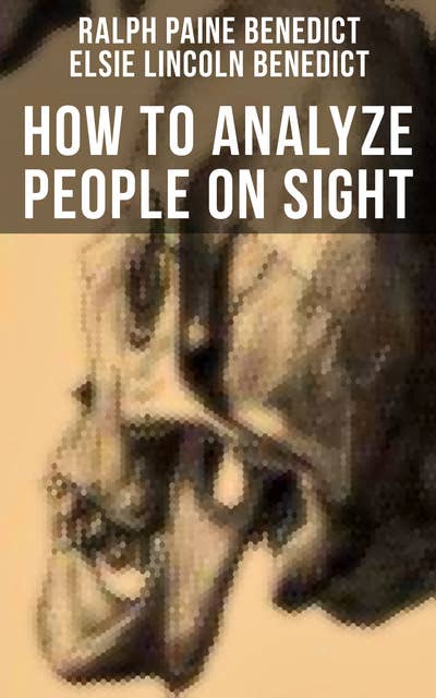How to Analyze People on Sight: Through the Science of Human Analysis: The Five Human Types