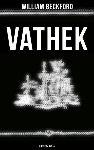 Vathek (A Gothic Novel): The Original Translation by Reverend Samuel Henley