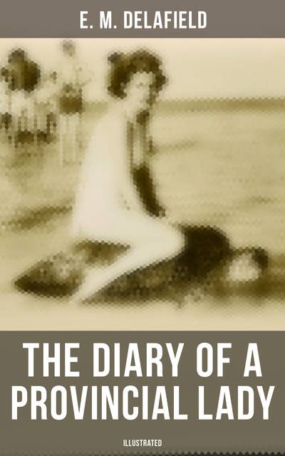 The Diary of a Provincial Lady (Illustrated): Humorous Classic