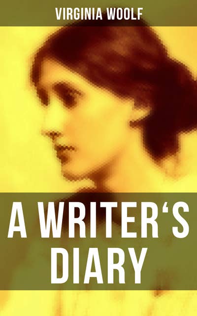 Virginia Woolf: A Writer's Diary: Events Recorded from 1918-1941