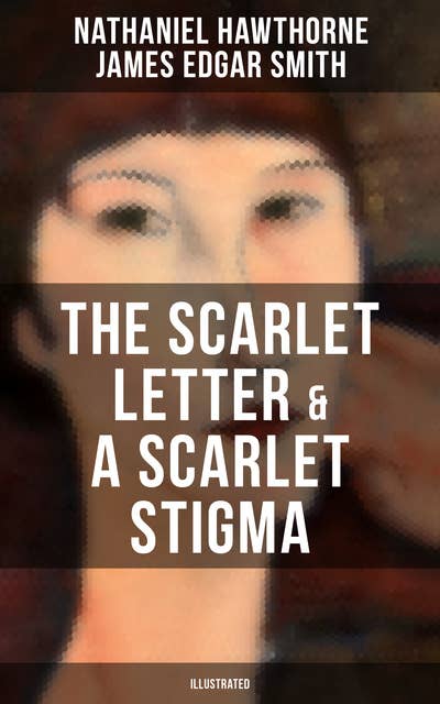 The Scarlet Letter & A Scarlet Stigma (Illustrated): A Novel and Adapted Play