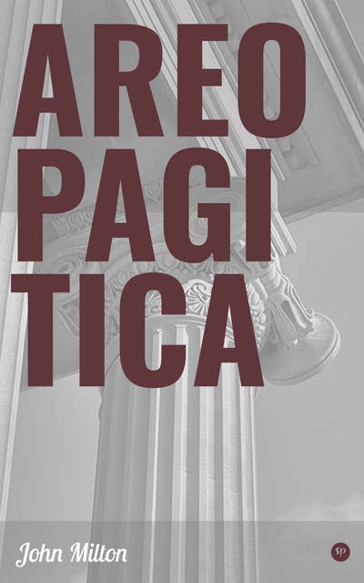 Areopagitica: Including the Biography of the Author