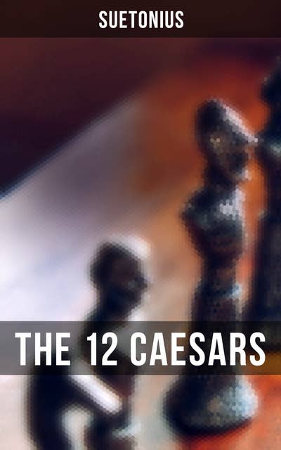 THE 12 CAESARS: The Lives of the Roman Emperors
