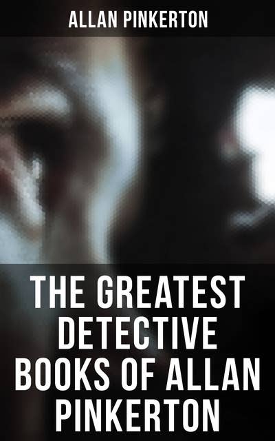 The Greatest Detective Books of Allan Pinkerton