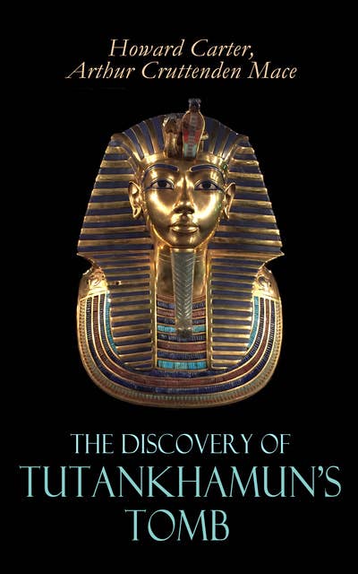 The Discovery of Tutankhamun's Tomb: Illustrated Edition