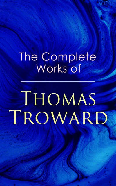 Cover for The Complete Works of Thomas Troward: Spark Personal Development as Means to Awaken Your Latent Abilities: Lectures on Mental Science, Bible Mystery and Bible Meaning, The Law and the Word