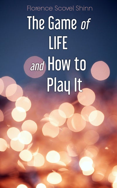 Exploring The Game of Life & How to Play It by Florence Scovel Shinn 