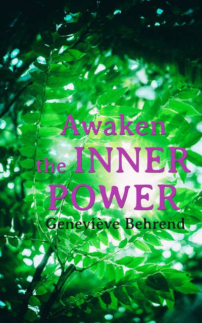 Awaken The Inner Power: Your Invisible Power, How to Live Life and Love it, Attaining Your Heart's Desire