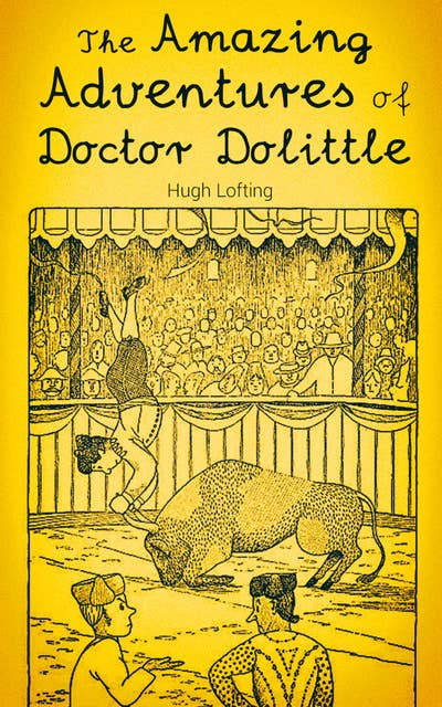 The Amazing Adventures Of Doctor Dolittle: The Story of Doctor Dolittle, Doctor Dolittle's Post Office, Doctor Dolittle's Circus, The Voyages of Doctor Dolittle, Doctor Dolittle's Zoo...