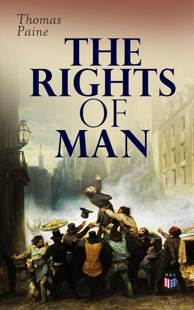 The Rights of Man: Thomas Pain's Defense of the French Revolution Against Edmund Burke's Attack