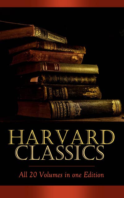 Harvard Classics – All 20 Volumes In One Edition: Complete Fiction Classics: Crime and Punishment, The Scarlet Letter, Pride and Prejudice, Notre Dame, Anna Karenina, Vanity Fair, Sleepy Hollow