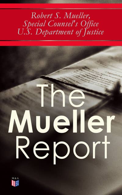 The Mueller Report: The Law behind the Jurisdiction and the Power of a Special Counsel & Full Report on the Investigation into Russian Interference in the 2016 Presidential Election