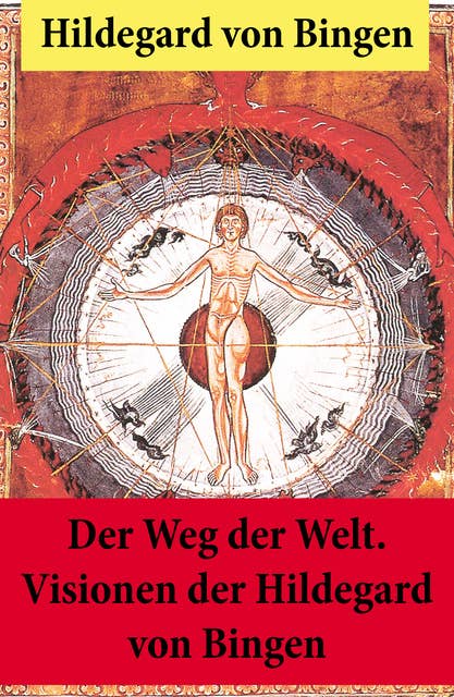 Der Weg der Welt.: Von Bingen war Benediktinerin, Dichterin und gilt als erste Vertreterin der deutschen Mystik des Mittelalters - Ihre Werke befassen sich mit Religion, Medizin, Musik, Ethik und Kosmologie