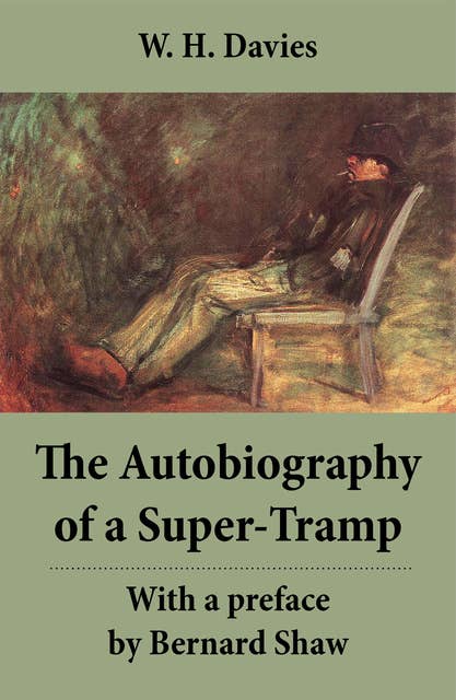 The Autobiography of a Super-Tramp - With a preface by Bernard Shaw: The life of William Henry Davies