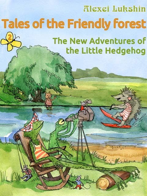 Tales of the Friendly Forest. The New Adventures of the Little Hedgehog: Illustrated Fairy Tales
