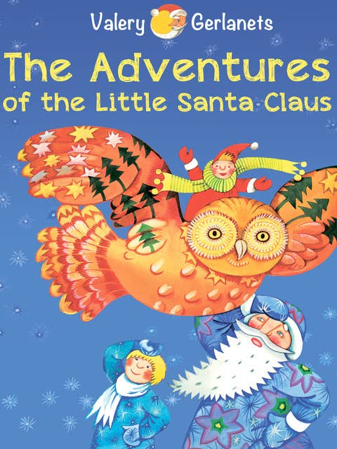 The Adventures of the Little Santa Claus: Incredibly truthful, illustrated Christmas Fairy Tale (Illustrated)
