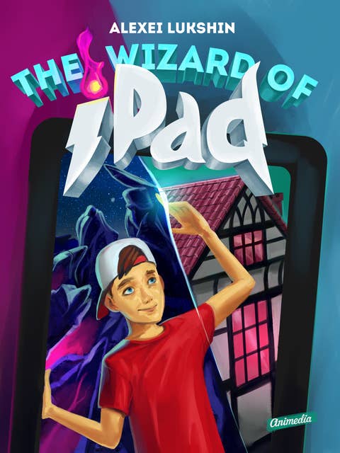 The Wizard of iPad: A Modern Day Fairy Tale for Children and Teenagers