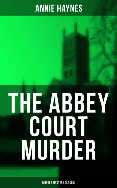 The Abbey Court Murder (Murder Mystery Classic): Intriguing Golden Age Murder Mystery