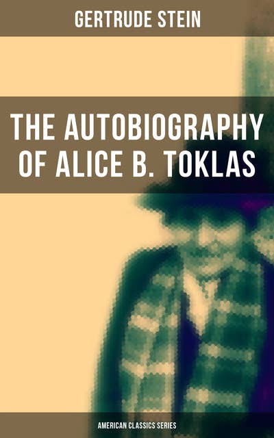 The Autobiography of Alice B. Toklas (American Classics Series): Glance at the Parisian early 20th century avant-garde (One of the greatest nonfiction books of the 20th century)