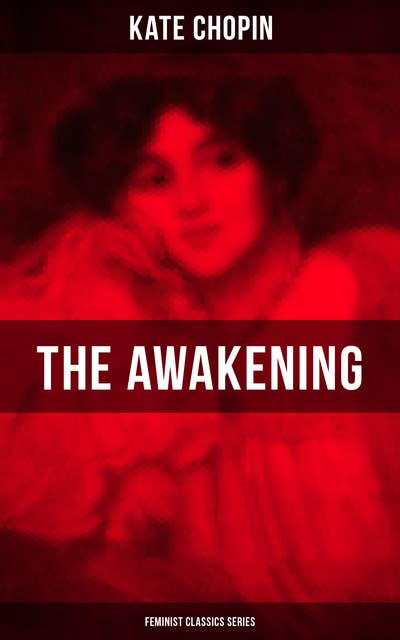 The Awakening (Feminist Classics Series): One Women's Story from the Turn-Of-The-Century American South