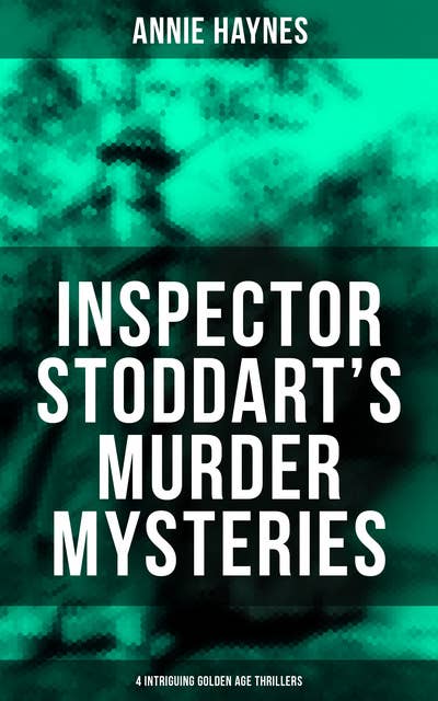 Inspector Stoddart's Murder Mysteries (4 Intriguing Golden Age Thrillers): Including The Man with the Dark Beard, Who Killed Charmian Karslake & The Crime at Tattenham Corner