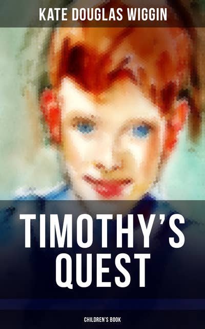 Timothy's Quest (Children's Book): A Story for Anyone Young or Old, Who Cares to Read it