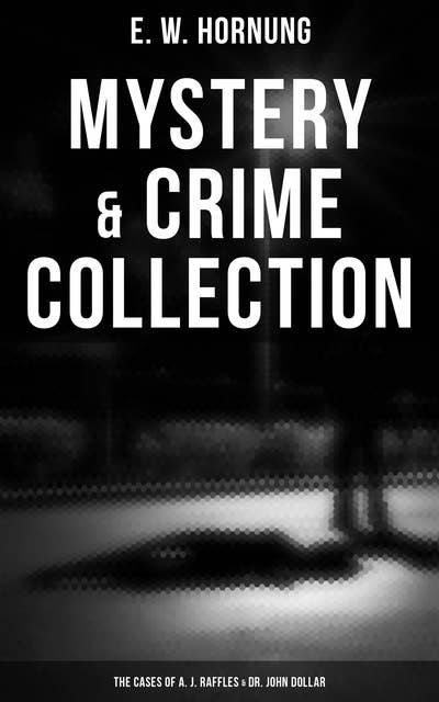 Mystery & Crime Collection: The Cases of A. J. Raffles & Dr. John Dollar: The Criminologists' Club, The Field of Philippi, A Bad Night (Illustrate Edition)