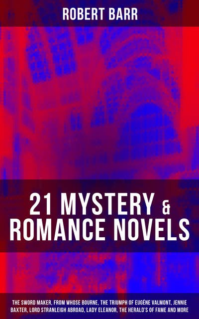 21 MYSTERY & ROMANCE NOVELS: The Sword Maker, From Whose Bourne, The Triumph of Eugéne Valmont, Jennie Baxter, Lord Stranleigh Abroad, Lady Eleanor, The Herald's of Fame and more