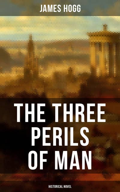 The Three Perils of Man (Historical Novel ): Incredible Tale of Fantasy, Humor and Magic