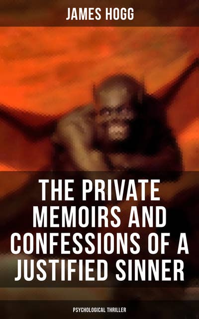 The Private Memoirs and Confessions of a Justified Sinner (Psychological Thriller)
